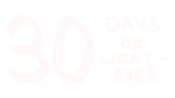 30 days of whatever